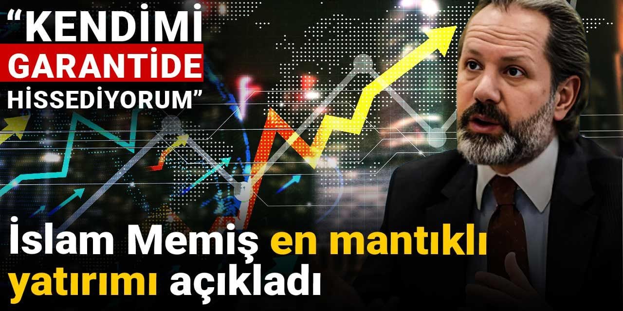 islam memis en mantikli yatirimi acikladi kendimi garantide hissediyorum a5ZH4fVh