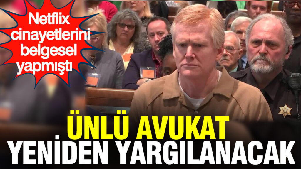 Ünlü Avukat Alex Murdaugh’un Cezası Yeniden Gözden Geçirilecek