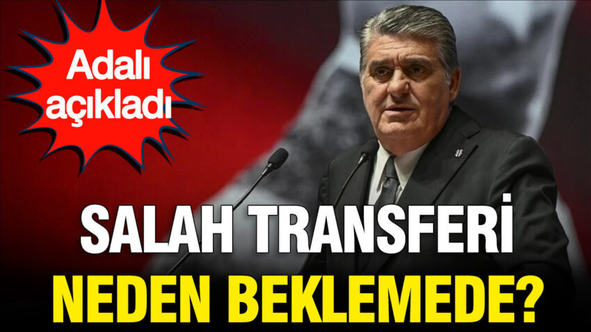 Serdal adali acikladi salah transferi neden beklemede wB5IRlRR